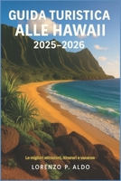 GUIDA TURISTICA ALLE HAWAII 2025-2026: Le migliori attrazioni, itinerari e vacanze (Italian Edition) B0FQP8T8HP Book Cover