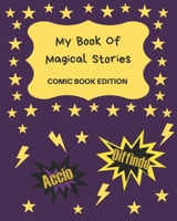 My Book Of Magical Stories Comic Book Edition: Write Your Own Story Book, Create Your Own Book, Make A Book, Space To Write And Draw 1710091754 Book Cover
