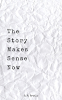 The Story Makes Sense Now: A Collection of Poetry 1777931541 Book Cover