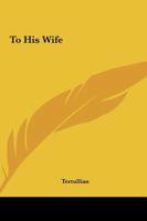 To His Wife 1643730991 Book Cover