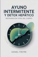Ayuno Intermitente y Detox Hepático: Restauración Total del Cuerpo B0G45R8TJT Book Cover