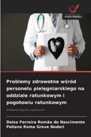 Problemy zdrowotne wsród personelu pielegniarskiego na oddziale ratunkowym i pogotowiu ratunkowym 6209309577 Book Cover
