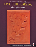 Georg Keilhofer's Traditional Carving: Basic Relief Carving (A Schiffer Book for Woodcarvers) 0887407854 Book Cover
