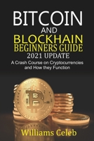 Bitcoin and Blockchain Beginners Guide 2021 Update: A Crash Course on Cryptocurrencies and How they Function B08ZW6N6M2 Book Cover