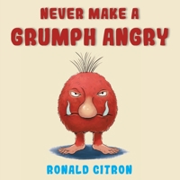 Never make a Grumph Angry B0BRJZLTYL Book Cover