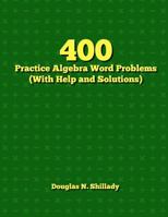 400 Practice Algebra Word Problems (with Help and Solutions) 1467964220 Book Cover