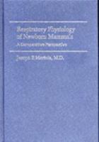 Respiratory Physiology of Newborn Mammals: A Comparative Perspective 0801864976 Book Cover