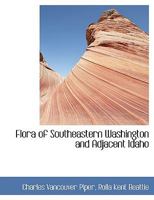 Flora of southeastern Washington and Adjacent Idaho 1178299880 Book Cover