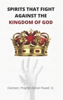 Spirits that Fight Against the Kingdom of God B0BV4BB1RL Book Cover