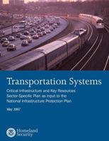 Transportation Systems: Critical Infrastructure and Key Resources Sector-Specific Plan as Input to the National Infrastructure Protection Plan, May 2007 150302234X Book Cover