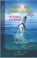 PUERTO ... RICO ¿PARA QUIÉN?: “El Estatus a la deriva” 1617900869 Book Cover