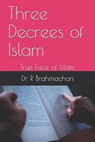 Three Decrees of Islam: True Face of Islam 1793293481 Book Cover