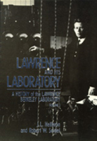 Lawrence and His Laboratory: A History of the Lawrence Berkeley Laboratory, Volume I (California Studies in the History of Science)