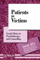 Patients As Victims: Sexual Abuse in Psychotherapy and Counselling (Wiley Series in Psychotherapy and Counselling) 0471943983 Book Cover