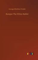 Bumper; The White Rabbit 1484882237 Book Cover