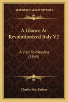 A Glance At Revolutionized Italy V2: A Visit To Messina 1164527916 Book Cover