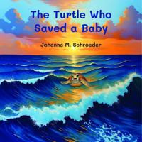 The Turtle Who Saved a Baby: Book 3 of the 12-part ocean adventure series "The Turtle Who…" (Paperback – Australian/UK Edition) ("The Turtle Who..." 1923647067 Book Cover