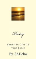 Poetry: Poems to Give to your Lover 1537558978 Book Cover