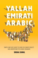 Yallah Emirati Arabic: Simple and Easy Guide to Learn the Emirati Dialect and Understand the Arabic Grammar 9948732618 Book Cover