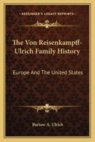 The Von Reisenkampff-Ulrich Family History, Europe and the United States 1016801610 Book Cover