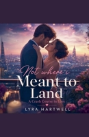 Not Where I Meant to Land: A Crash Course in Love B0H77669W6 Book Cover