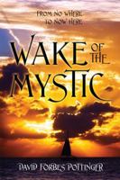 Wake Of The Mystic: From Nowhere To Now Here 1432761838 Book Cover