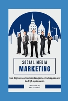 social media marketing voor beginners: Hoe digitale consumentengemeenschappen uw bedrijf opbouwen B0B8RCFLZ8 Book Cover