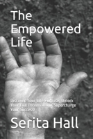 The Empowered Life: Discover Your Life Purpose, Unlock Your Full Potential And Supercharge Your Success! B08ZH6FY2G Book Cover