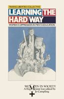 Learning the Hard Way: Women's Oppression in Men's Education (Studies in Political Economy) 0333432843 Book Cover