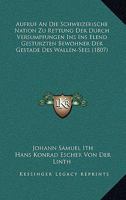 Aufruf An Die Schweizerische Nation Zu Rettung Der Durch Versumpfungen Ins Ins Elend Gesturzten Bewohner Der Gestade Des Wallen-Sees (1807) 1161019316 Book Cover