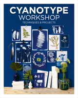 Cyanotype Workshop: Techniques & Projects 1784946788 Book Cover