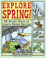 Explore Spring!: 25 Great Ways to Learn about Spring (Explore Your World series) 0978503740 Book Cover