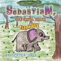 Sebastian the small trunk elephant 1625166222 Book Cover