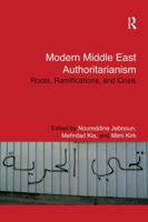 Modern Middle East Authoritarianism: Roots, Ramifications, and Crisis 1138929654 Book Cover