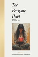The Perceptive Heart: For those who have lost something precious... B0F6SC9DDR Book Cover