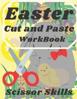 Easter Cut and Paste WorkBook Scissor Skill: Activity and Coloring for Easter 2021 for Kids 3-9 ages For Children to Learn Cut and Colouring B08XLNTHRV Book Cover