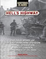 Hell's Highway: The True Story of the 101st Airborne Division During Operation Market Garden, September 17-25, 1944 (Brothers in Arms) 0760333483 Book Cover