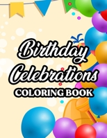 Birthday Celebrations Coloring Book: A Birthday Coloring Activity Pages For Children, Designs Of Cakes, Gifts, And More To Color And Trace B08L3ZWHVB Book Cover