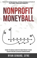 Nonprofit Moneyball: How To Build And Future Proof Your Team For Big League Fundraising B0CFXKF89H Book Cover