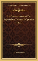 Le Gouvernement De Septembre Devant L'Opinion (1871) 1120419794 Book Cover