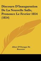 Discours D'Inauguration De La Nouvelle Salle, Prononce Le Fevrier 1854 (1854) 1167416473 Book Cover