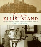 Forgotten Ellis Island: The Extraordinary Story of America's Immigrant Hospital 0061241962 Book Cover