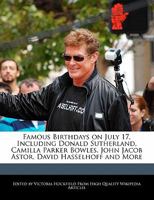 Famous Birthdays on July 17, Including Donald Sutherland, Camilla Parker Bowles, John Jacob Astor, David Hasselhoff and More 1241030480 Book Cover