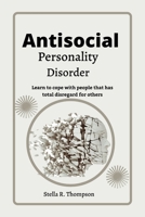 Antisocial personality Disorder: Learn to cope with people that has total disregard for others B0B92QRSGJ Book Cover