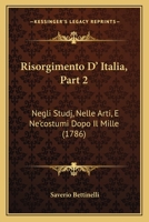 Risorgimento D' Italia, Part 2: Negli Studj, Nelle Arti, E Ne'costumi Dopo Il Mille (1786) 1167655168 Book Cover