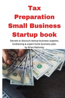 Tax Preparation Small Business Startup book: Secrets to discount startup business supplies, fundraising & expert home business plan 1951929616 Book Cover