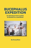 Bucephalus Expedition: An Adventure from London to Karachi in a Land Rover B0HGZ9MCVC Book Cover