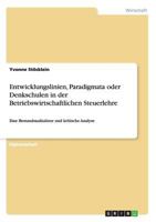 Entwicklungslinien, Paradigmata oder Denkschulen in der Betriebswirtschaftlichen Steuerlehre: Eine Bestandsaufnahme und kritische Analyse 3656349932 Book Cover