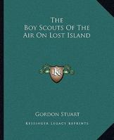 The Boy Scouts of the Air on Lost Island 1515389065 Book Cover