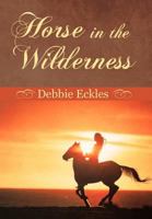 Horse in the Wilderness 1449778305 Book Cover
